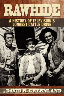Couverture_Rawhide A History Of Television's Longest Cattle Drive