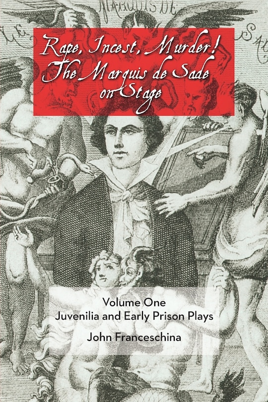 Front cover_Rape, Incest, Murder! The Marquis De Sade On Stage Volume One