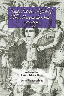 Front cover_Rape, Incest, Murder! The Marquis De Sade On Stage Volume Two