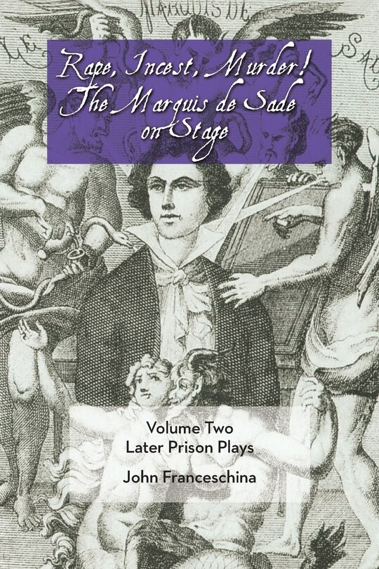 Front cover_Rape, Incest, Murder! The Marquis De Sade On Stage Volume Two