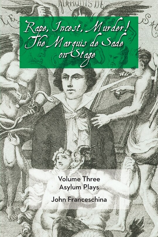 Couverture_Rape, Incest, Murder! The Marquis De Sade On Stage Volume Three - Asylum Plays