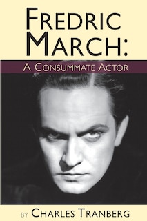 Front cover_Fredric March - A Consummate Actor