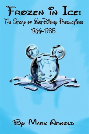 Frozen In Ice: The Story of Walt Disney Productions, 1966-1985