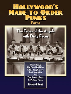 Hollywood's Made to Order Punks Part 3 - The Faces of the Angels with Dirty Faces