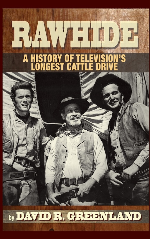 Front cover_Rawhide - A History of Television's Longest Cattle Drive (hardback)