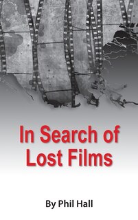 Front cover_In Search of Lost Films (hardback)