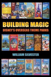 Front cover_Building Magic - Disney's Overseas Theme Parks