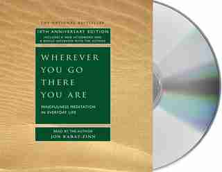 Wherever You Go, There You Are: Mindfulness Meditation In Everyday Life by Jon Kabat-zinn