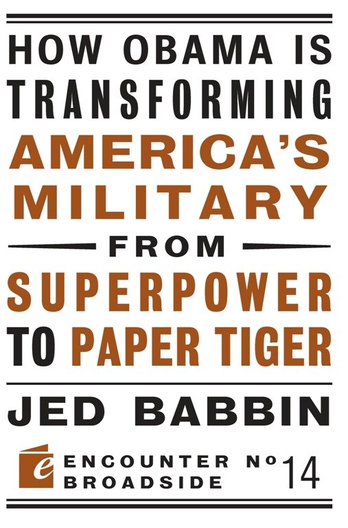 Front cover_How Obama is Transforming America's Military from Superpower to Paper Tiger