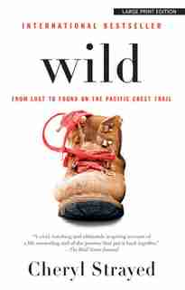 Wild: From Lost to Found on the Pacific Crest Trail by Cheryl Strayed