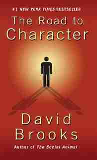 The Road To Character by David Brooks