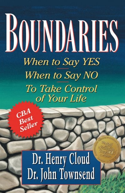 Boundaries: When To Say Yes, When To Say No, To Take Control Of Your Life