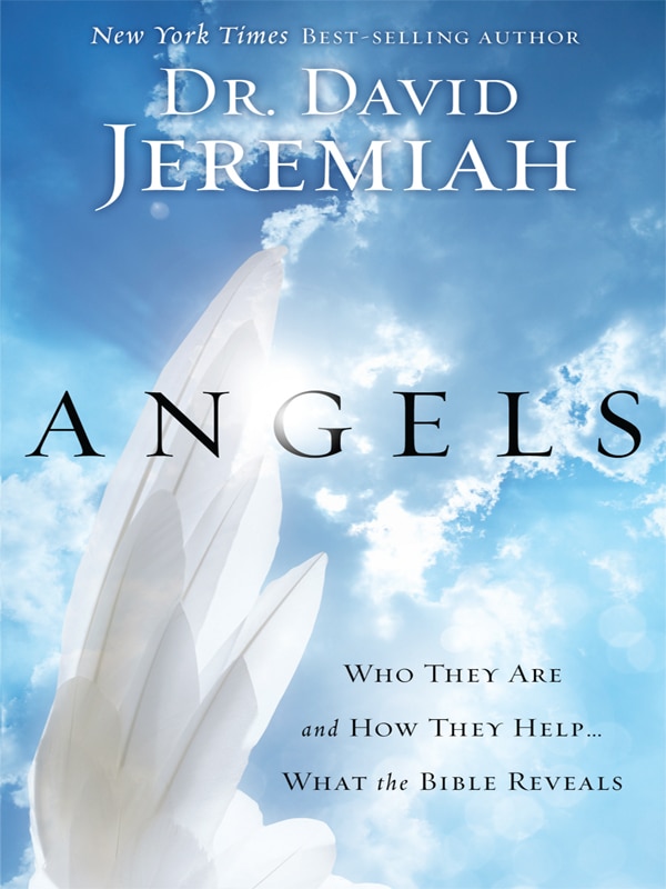 Angels: Who They Are and How They Help... What the Bible Reveals