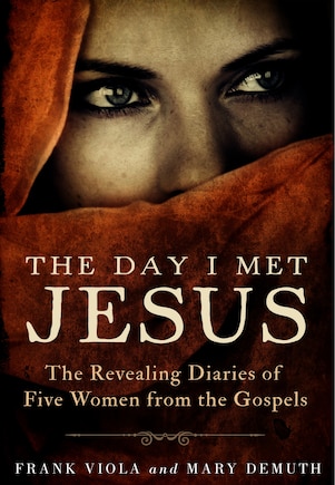 The Day I Met Jesus: The Revealing Diaries Of Five Women From The Gospels