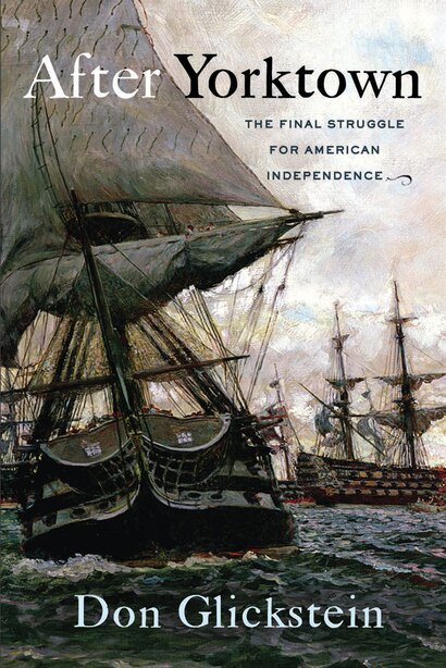 After Yorktown: The Final Struggle For American Independence by Don Glickstein