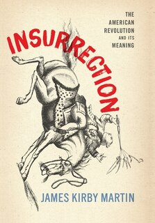 Insurrection: The American Revolution and Its Meaning