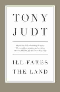 Ill Fares The Land by Tony Judt