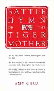 Battle Hymn Of The Tiger Mother by Amy Chua