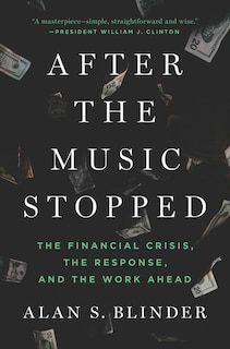 After The Music Stopped: The Financial Crisis, The Response, And The Work Ahead