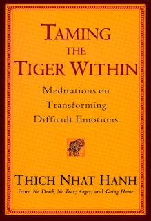 Taming The Tiger Within: Meditations On Transforming Difficult Emotions