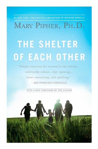 The Shelter Of Each Other by Mary Pipher