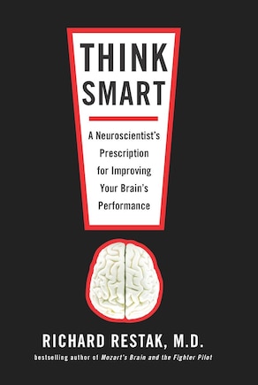 Think Smart: A Neuroscientist's Prescription For Improving Your Brain's Performance