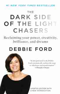 The Dark Side Of The Light Chasers: Reclaiming Your Power, Creativity, Brilliance, And Dreams by Deborah Ford