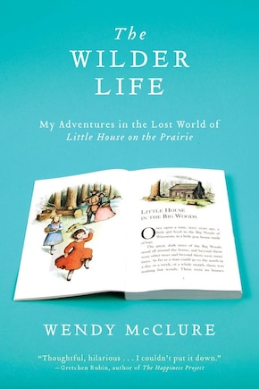 The Wilder Life: My Adventures In The Lost World Of Little House On The Prairie