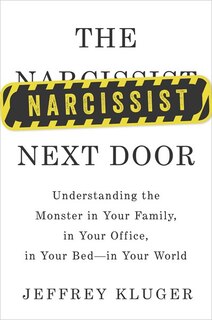 The Narcissist Next Door: Understanding The Monster In Your Family, In Your Office, In Your Bed-in Your World