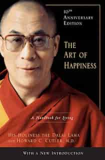 The Art Of Happiness, 10th Anniversary Edition: A Handbook For Living by Dalai Lama