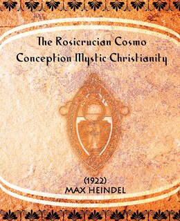 Front cover_The Rosicrucian Cosmo-Conception Mystic Christianity (1922)