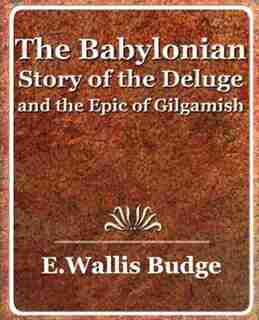 The Babylonian Story Of The Deluge And The Epic Of Gilgamish - 1920 de A. Wallis Budge E. A. Wallis Budge