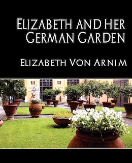 Front cover_Elizabeth and Her German Garden (New Edition)