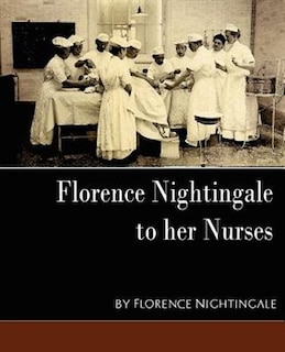 Front cover_Florence Nightingale - To Her Nurses (New Edition)