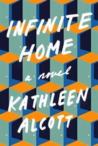 Infinite Home: A Novel de Kathleen Alcott