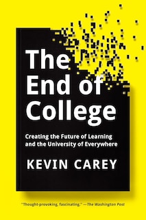 The End Of College: Creating The Future Of Learning And The University Of Everywhere