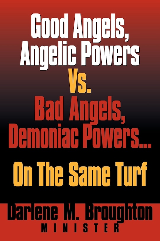 Front cover_Good Angels, Angelic Powers Vs. Bad Angels Demoniac Powers... on the Same Turf