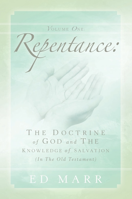 Vol 1: Repentance: The Doctrine of God and the Knowledge of Salvation (In the Old Testament)