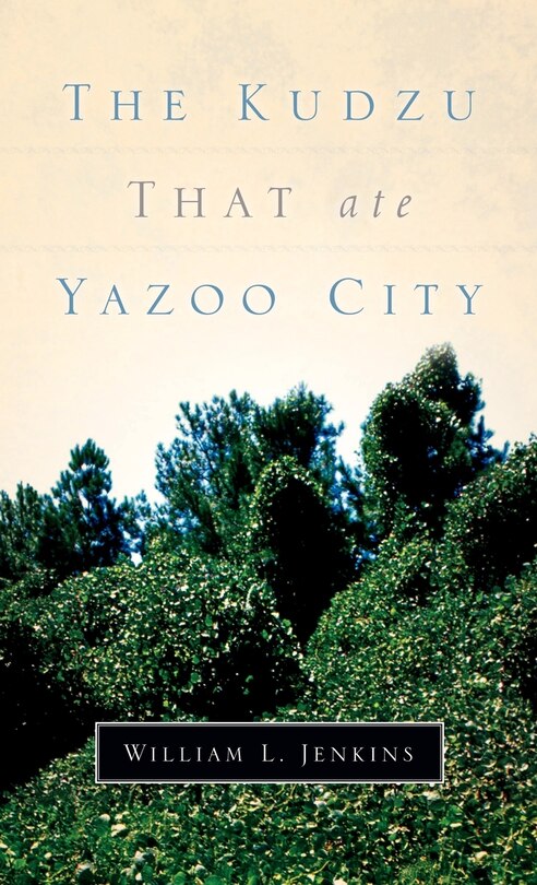 Front cover_The Kudzu That Ate Yazoo City