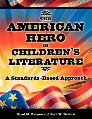 The American Hero in Children's Literature: A Standards-Based Approach