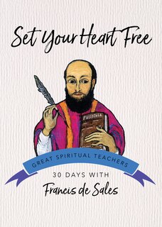 Set Your Heart Free: 30 Days with Francis de Sales