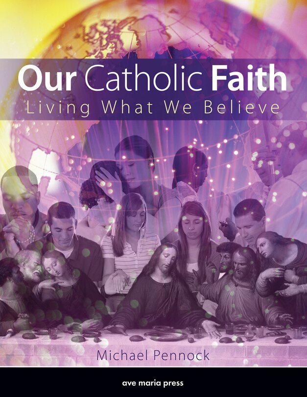 Our Catholic Faith - Revised: Living What We Believe