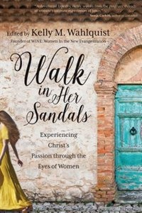 Couverture_Walk In Her Sandals: Experiencing Christ's Passion Through The Eyes Of Women