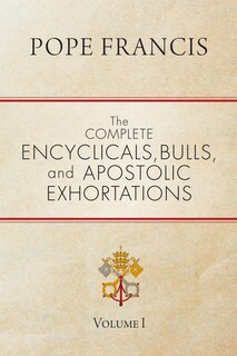 Couverture_the Complete Encyclicals, Bulls, And Apostolic Exhortations: Volume 1