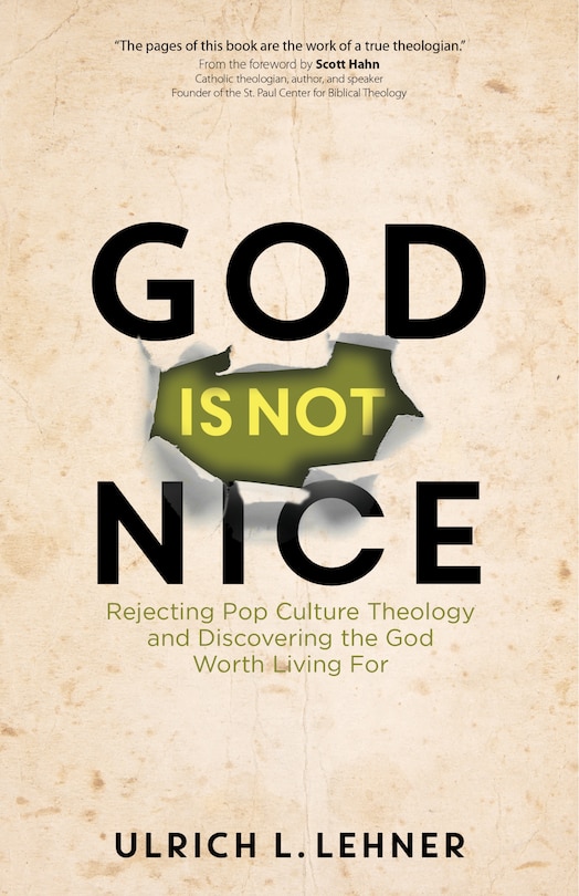 God Is Not Nice: Rejecting Pop Culture Theology and Discovering the God Worth Living for