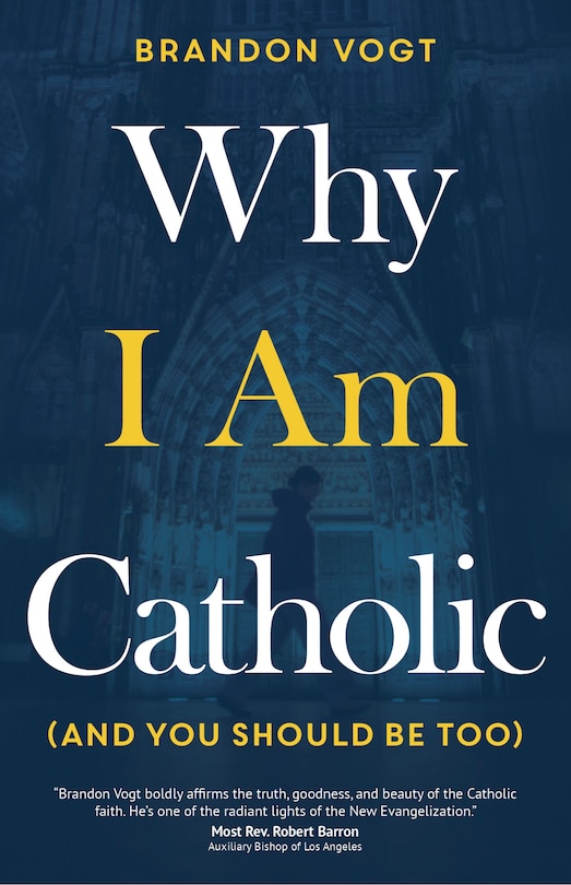 Couverture_Why I Am Catholic (and You Should Be Too)