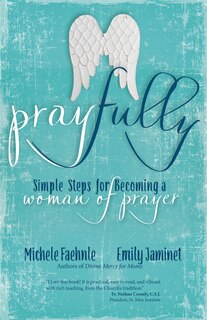 Pray Fully: Simple Steps For Becoming A Woman Of Prayer