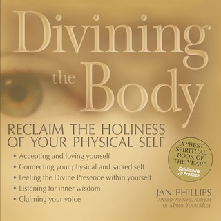 Divining The Body: Reclaim The Holiness Of Your Physical Self