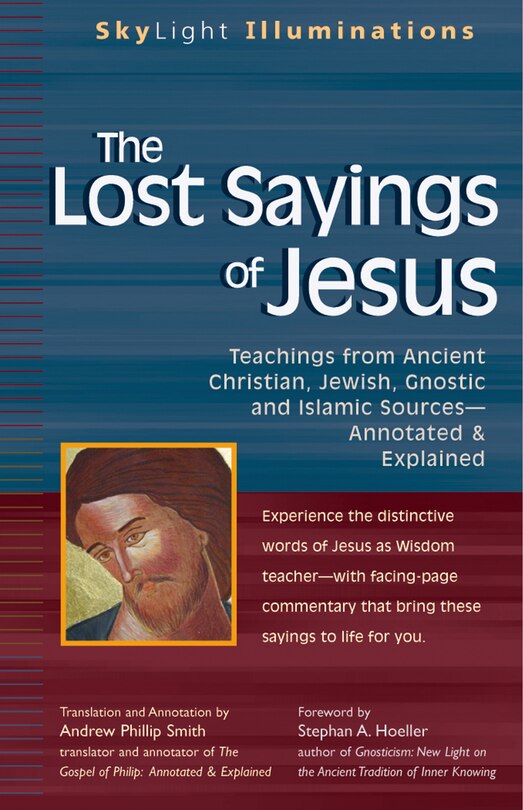 The Lost Sayings Of Jesus: Teachings From Ancient Christian, Jewish, Gnostic And Islamic Sources