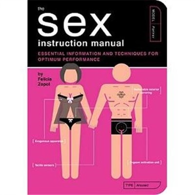 The Sex Instruction Manual: Essential Information and Techniques for Optimum Performance